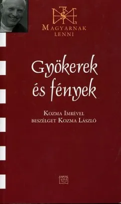 Kiárusítás Gyökerek és fények - Kozma Imrével beszélget Kozma László