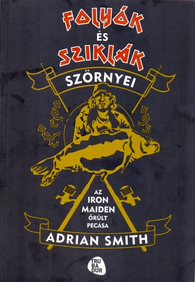 Vedd meg most Folyók és sziklák szörnyei - Az Iron Maiden őrült pecása
