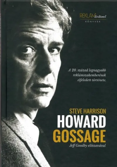 Howard Gossage - A 20. század legnagyobb reklámszakemberének elfeledett története Ne maradj le