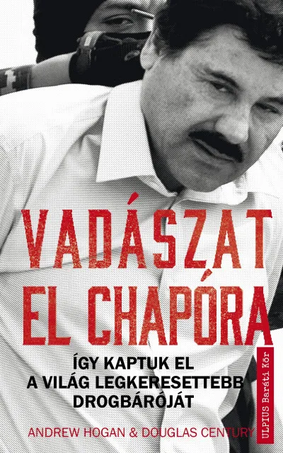 Vedd meg most Vadászat El Chapóra - Így kaptuk el a világ legkeresettebb drogbáróját