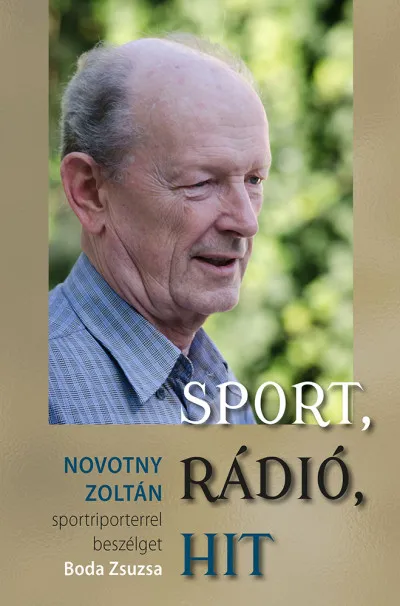 Biztonságos fizetés Sport, rádió, hit - Novotny Zoltán sportriporterrel beszélget Boda Zsuzsa