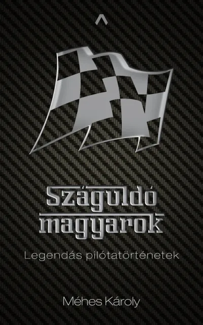 Biztonságos fizetés Száguldó magyarok - Legendás pilótatörténetek
