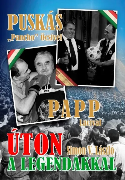Úton a legendákkal - Puskás "Pancho" Öcsivel , Papp Lacival Biztonságos vásárlás