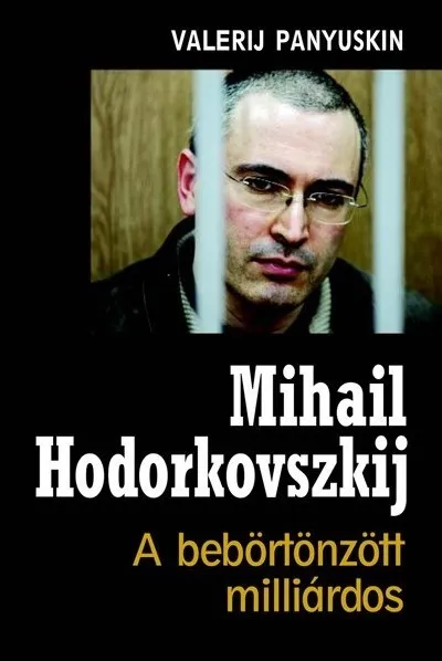 Kedvezményes ár Mihail Hodorkovszkij - A bebörtönzött milliárdos