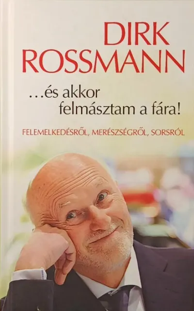 Legkelendőbb ...és akkor felmásztam a fára! - Felemelkedésről, merészségről, sorsról