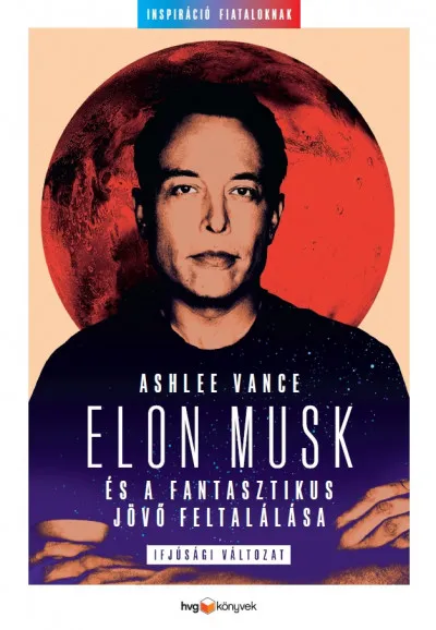 Elon Musk és a fantasztikus jövő feltalálása - Ifjúsági változat Expressz kézbesítés