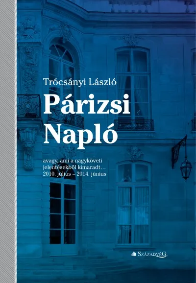 Bestseller Párizsi Napló - avagy, ami a nagyköveti jelentésekből kimaradt... 2010. július - 2014. június