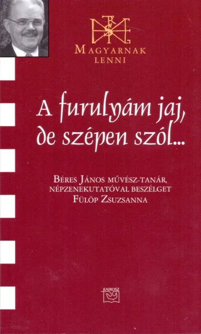 Exkluzív ajánlat A furulyám jaj, de szépen szól... - Beszélgetés Béres János népzenekutatóval