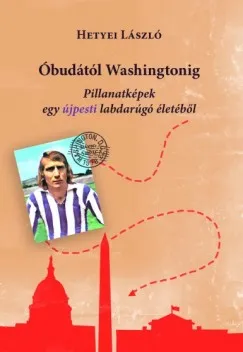 Óbudától Washingtonig - Pillanatképek egy újpesti labdarúgó életéből Nézd meg most
