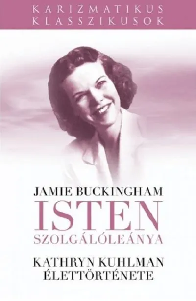 Különleges ajánlat Isten Szolgálóleánya - Kathryn Kuhlman élettörténete
