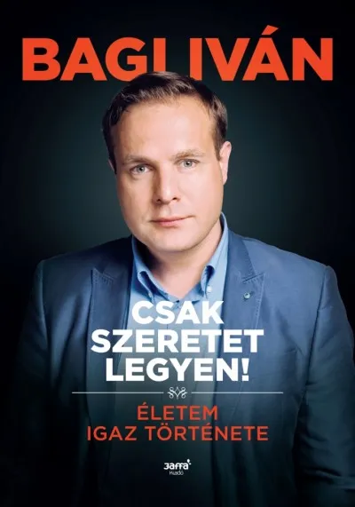 Ajánlat Csak szeretet legyen! - Életem igaz története