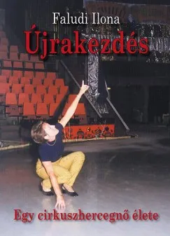 Újrakezdés - Egy cirkuszhercegnő élete Rendeld meg most