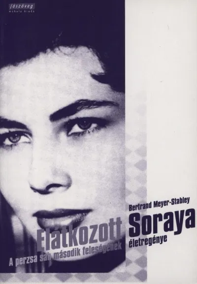 Vedd meg online Elátkozott Soraya - A perzsa sah második feleségének életregénye