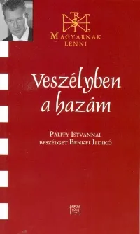 Különleges ajánlat Veszélyben a hazám - Pálffy Istvánnal beszélget Benkei Ildikó