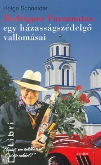 Rodriguez Faszanatas, egy házasságszédelgő vallomásai - VALLOMÁSAI Népszerű