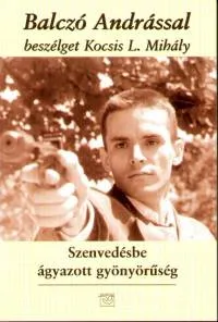 Vedd meg online Szenvedésbe ágyazott gyönyörűség - Balczó Andrással beszélget Kocsis L. Mihály