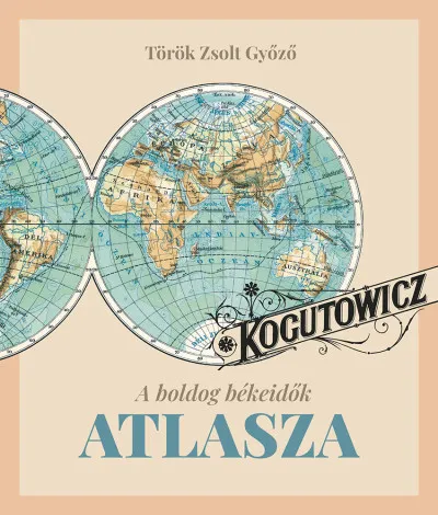 Kogutowitz - A boldog békeidők atlasza Kihagyhatatlan ajánlat