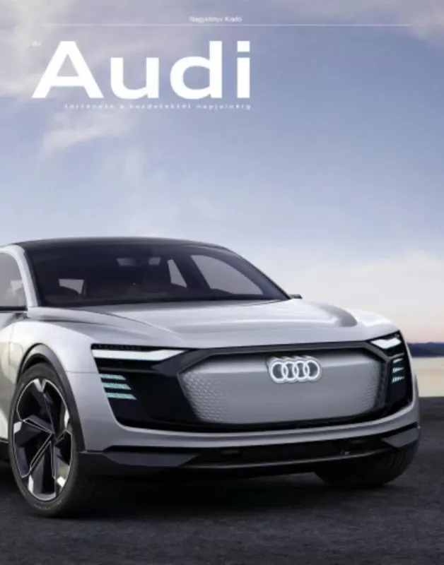 Szuper akció Az Audi története a kezdetektől napjainkig (Album)