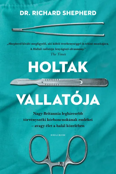 Legkelendőbb Holtak vallatója - Nagy-Britannia leghíresebb törvényszéki kórboncnokának emlékei - avagy élet a halál közelében