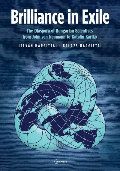 Brilliance in Exile - The Diaspora of Hungarian Scientists from John von Neumann to Katalin Karikó Rendeld meg most