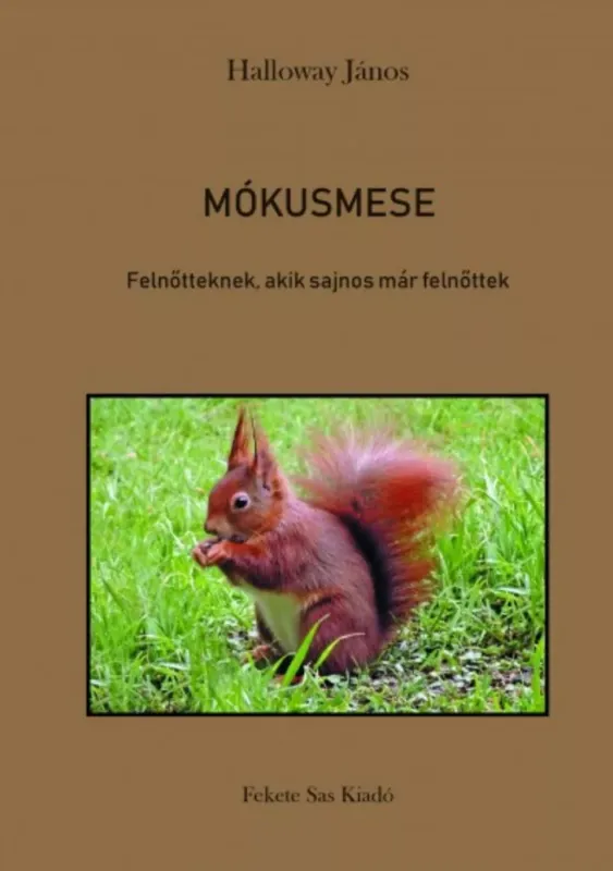 Mókusmese - Felnőtteknek, akik sajnos már felnőttek - Halloway János Alacsony ár