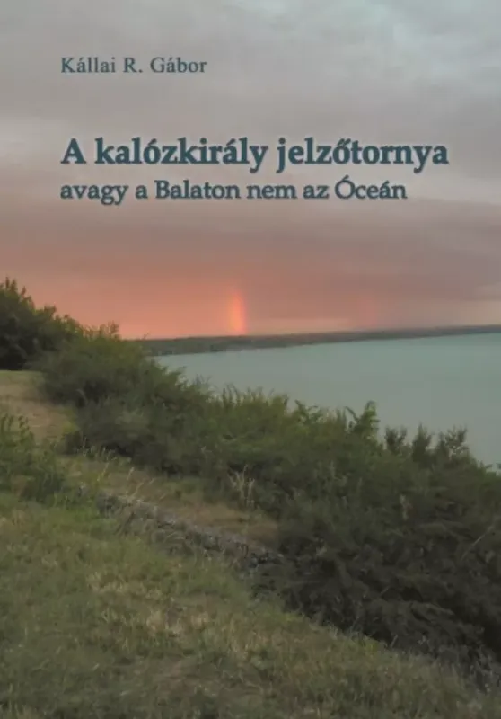 Szezonális akció A kalózkirály jelzőtornya - avagy a Balaton nem az Óceán - Kállai R. Gábor