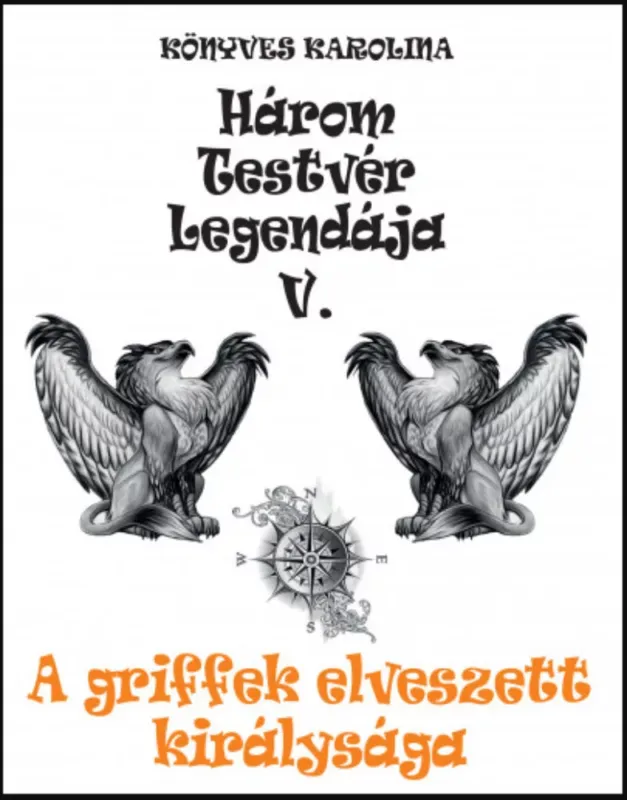 Szezonális akció A griffek elveszett királysága - Három testvér legendája 5. - Könyves Karolina