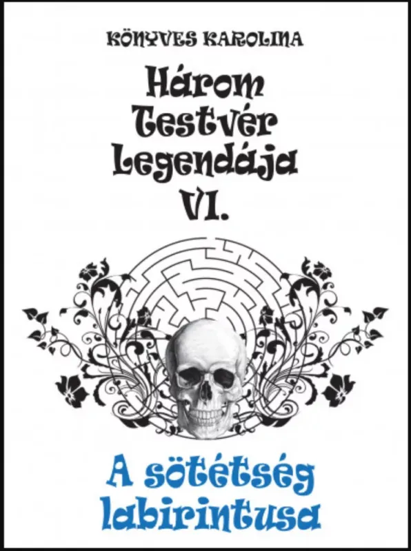 Biztonságos fizetés A sötétség labirintusa - Három testvér legendája 6. - Könyves Karolina