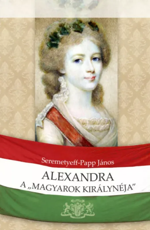 Alexandra, a magyarok királynéja Rendeld meg most