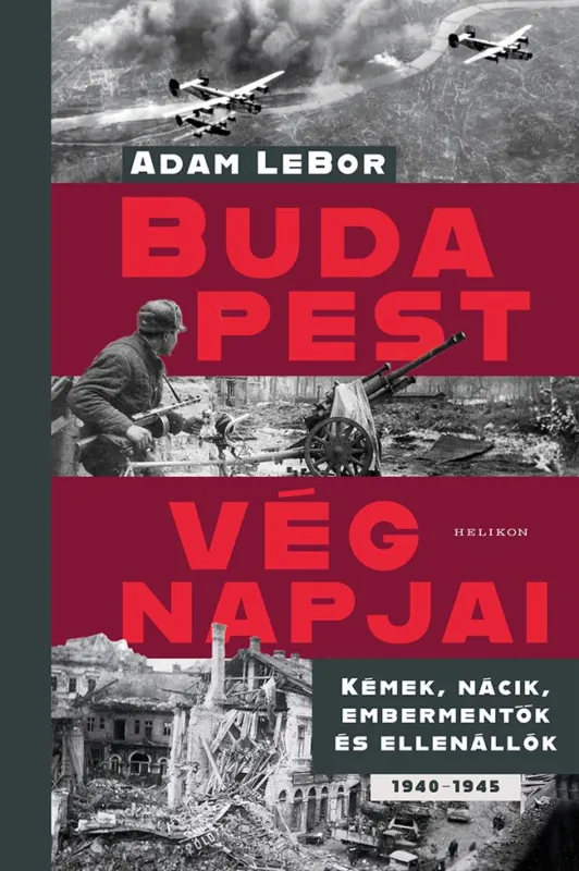 Budapest végnapjai – Kémek, nácik, embermentők és ellenállók, 1940–1945 Outlet