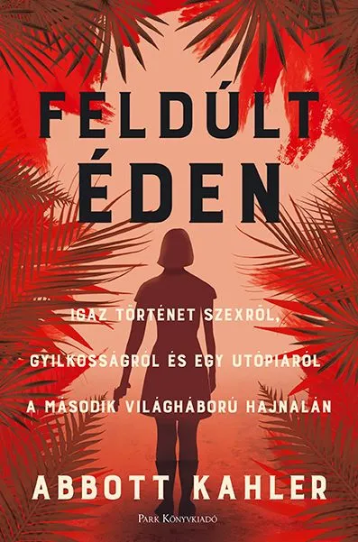 Akciós ár Feldúlt Éden – Igaz történet szexről, gyilkosságról és egy utópiáról a második világháború hajnalán