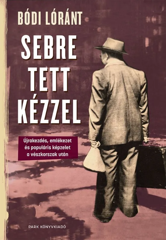 Sebre tett kézzel – Újrakezdés, emlékezet és populáris képzelet a vészkorszak után Kedvezményes ár