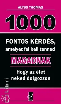 1000 fontos kérdés, amelyet fel kell tenned magadnak - Hogy az élet neked dolgozzon Újdonság