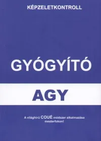 Azonnali szállítás Gyógyító agy - Képzeletkontroll - A világhírű COUÉ módszer alkalmazása mesterfokon!