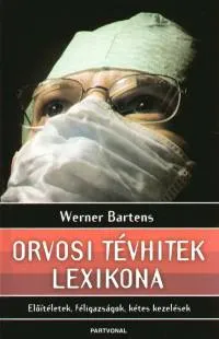 Orvosi tévhitek lexikona - Előítéletek, féligazságok, kétes kezelések Olcsóbb
