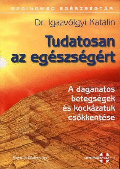 Tudatosan az egészségért - A daganatos betegségek és kockázatuk csökkentése Alacsony ár