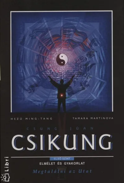 Csung Jüan Csikung - A felemelkedés iskolája - Első szint - Megtalálni az Utat -Elmélet és gyakorlat Kedvezmény