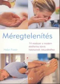 Méregtelenítés - 14 módszer a modern életforma káros hatásainak leküzdéséhez Exkluzív ajánlat
