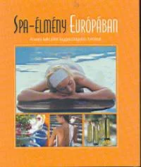 Spa-élmény Európában - A testi-lelki jólét leggazdagabb forrásai Gyors kiszállítás