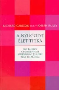 A nyugodt élet titka - 200 tanács a mindennapi boldogság és lelki béke eléréséhez Korlátozott ajánlat