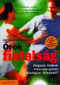 Örök fiatalság - Hogyan tudjuk visszaforgatni biológiai óránkat? Kedvezményes ár