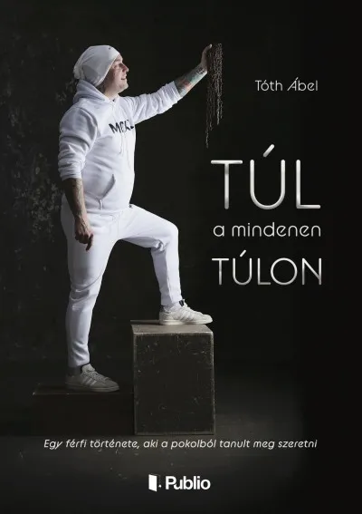 Akciós ár Túl a mindenen túlon - Egy férfi története, aki a pokolból tanult meg szeretni