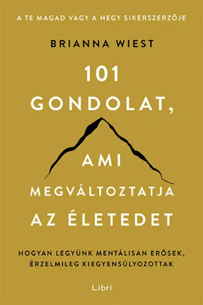 Bestseller 101 gondolat, ami megváltoztatja az életedet - Hogyan legyünk mentálisan erősek, érzelmileg kiegyensúlyozottak