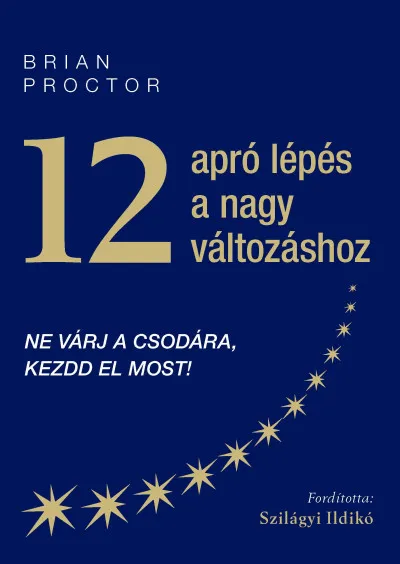 12 apró lépés a nagy változáshoz - Ne várj a csodára, kezdd el most! Ajánlat