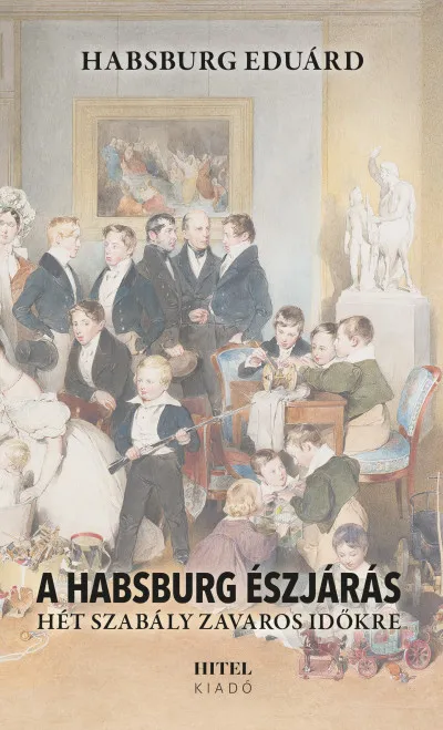 Utolsó esély A Habsburg észjárás - Hét szabály zavaros időkre