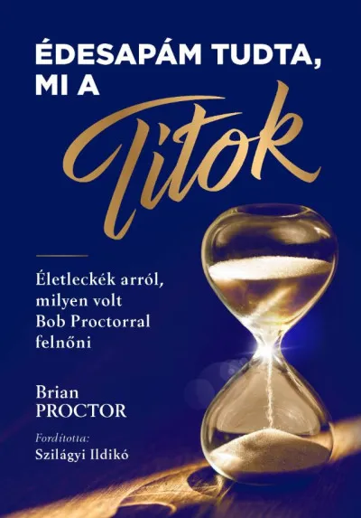 Népszerű Édesapám tudta, mi a Titok - Életleckék arról, milyen volt Bob Proctorral felnőni