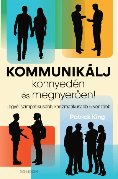 Végkiárusítás Kommunikálj könnyedén és megnyerően! - Legyél szimpatikusabb, karizmatikusabb és vonzóbb