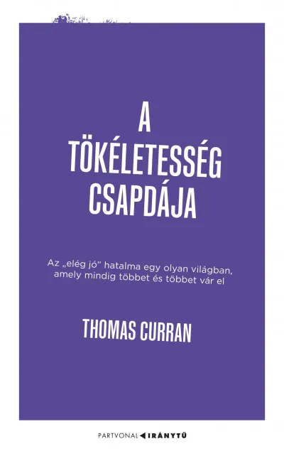 Vedd meg most A tökéletesség csapdája - Az "elég jó" hatalma egy olyan világban, amely mindig többet és többet vár el