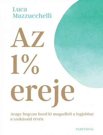 Az 1% ereje - Avagy hogyan hozd ki magadból a legjobbat a szokásaid révén Kihagyhatatlan ajánlat