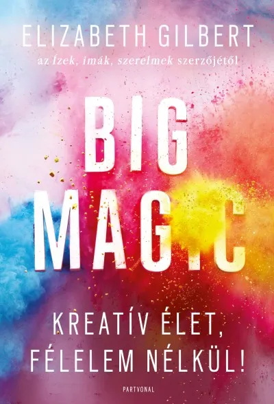 Big Magic - Kreatív élet, félelem nélkül! Alacsony ár